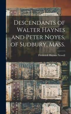 Descendants of Walter Haynes and Peter Noyes, of Sudbury, Mass. - Newell, Frederick Haynes