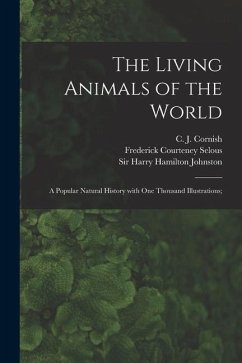 The Living Animals of the World; a Popular Natural History With One Thousand Illustrations; - Selous, Frederick Courteney