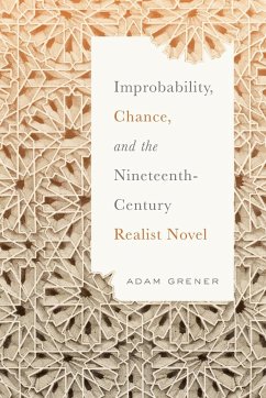 Improbability, Chance, and the Nineteenth-Century Realist Novel - Grener, Adam