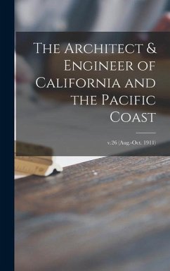 The Architect & Engineer of California and the Pacific Coast; v.26 (Aug.-Oct. 1911) - Anonymous