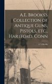 A.E. Brooks's Collection of Antique Guns, Pistols, Etc., Hartford, Conn