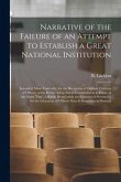 Narrative of the Failure of an Attempt to Establish a Great National Institution [microform]: Intended, More Especially, for the Reception of Orphan C