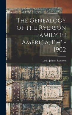 The Genealogy of the Ryerson Family in America, 1646-1902 - Ryerson, Louis Johnes