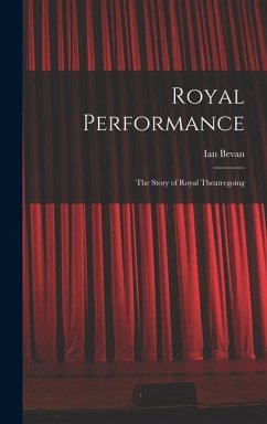 Royal Performance: the Story of Royal Theatregoing - Bevan, Ian