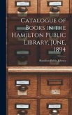 Catalogue of Books in the Hamilton Public Library, June, 1894 [microform]