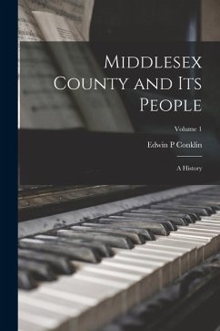 Middlesex County and Its People; a History; Volume 1 - Conklin, Edwin P.