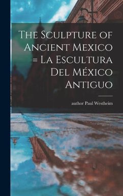 The Sculpture of Ancient Mexico = La Escultura Del México Antiguo