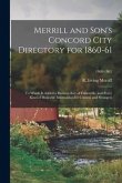 Merrill and Son's Concord City Directory for 1860-61: to Which is Added a Business Key of Fisherville, and Every Kind of Desirable Information for Cit