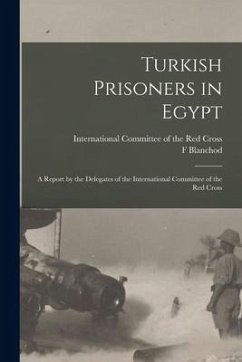 Turkish Prisoners in Egypt: a Report by the Delegates of the International Committee of the Red Cross - Blanchod, F.