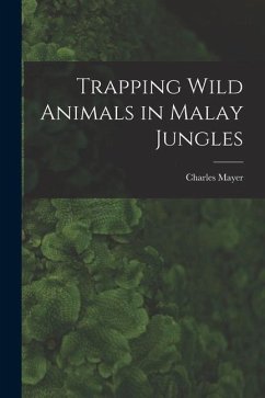 Trapping Wild Animals in Malay Jungles - Mayer, Charles