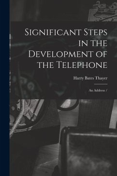 Significant Steps in the Development of the Telephone Significant Steps in the Development of the Telephone