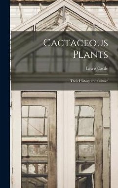 Cactaceous Plants: Their History and Culture - Castle, Lewis