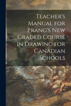 Teacher's Manual for Prang's New Graded Course in Drawing for Canadian Schools [microform] - Anonymous