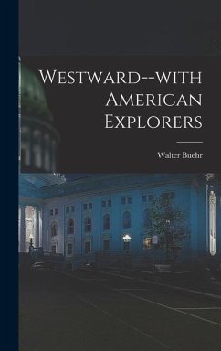 Westward--with American Explorers - Buehr, Walter