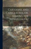 Cartoons and Caricatures, or, Making the World Laugh