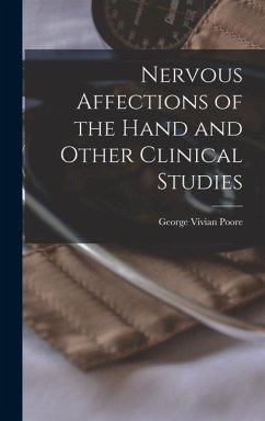 Nervous Affections of the Hand and Other Clinical Studies - Poore, George Vivian