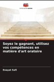 Soyez le gagnant, utilisez vos compétences en matière d'art oratoire