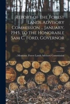 Report of the Forest Lands Advisory Commission ... January, 1945, to the Honorable Sam C. Ford, Governor; 1945