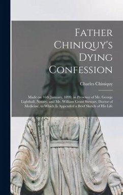 Father Chiniquy's Dying Confession [microform] - Chiniquy, Charles