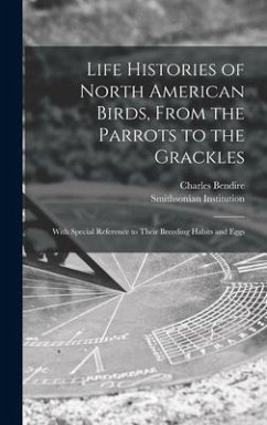 Life Histories of North American Birds, From the Parrots to the Grackles [microform] - Bendire, Charles