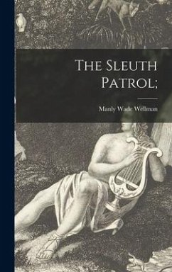 The Sleuth Patrol; - Wellman, Manly Wade