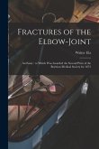 Fractures of the Elbow-joint: an Essay: to Which Was Awarded the Second Prize of the Boylston Medical Society for 1873