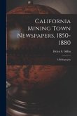 California Mining Town Newspapers, 1850-1880; a Bibliography