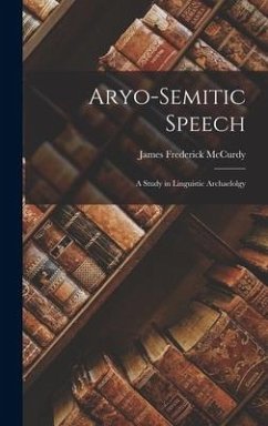 Aryo-Semitic Speech: a Study in Linguistic Archaelolgy - Mccurdy, James Frederick