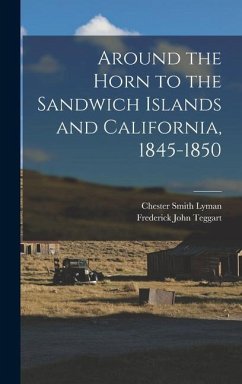 Around the Horn to the Sandwich Islands and California, 1845-1850 - Lyman, Chester Smith