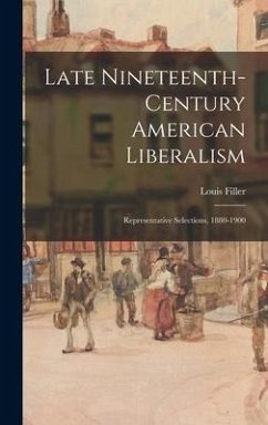 Late Nineteenth-century American Liberalism - Filler, Louis Ed