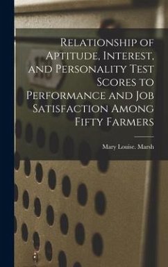 Relationship of Aptitude, Interest, and Personality Test Scores to Performance and Job Satisfaction Among Fifty Farmers