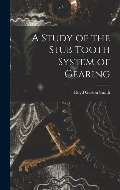 A Study of the Stub Tooth System of Gearing - Smith, Lloyd Gaston