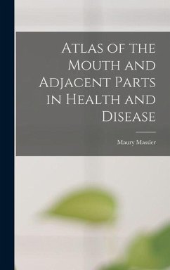 Atlas of the Mouth and Adjacent Parts in Health and Disease - Massler, Maury