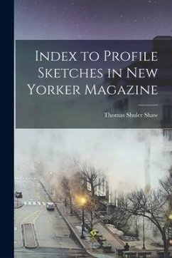 Index to Profile Sketches in New Yorker Magazine - Shaw, Thomas Shuler