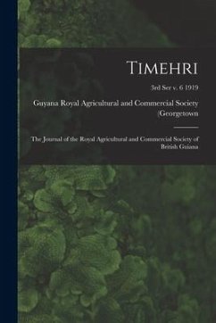 Timehri: the Journal of the Royal Agricultural and Commercial Society of British Guiana; 3rd ser v. 6 1919