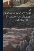 A Communications Theory of Urban Growth. --