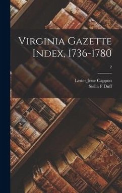 Virginia Gazette Index, 1736-1780; 2 - Cappon, Lester Jesse; Duff, Stella F.