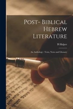 Post- Biblical Hebrew Literature: an Anthology: Texts, Notes and Glossary - Halper, B.