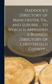 Haddock's Directory of Manchester, Va., and Suburbs ... to Which is Appended a Business Directory of Chesterfield County ..