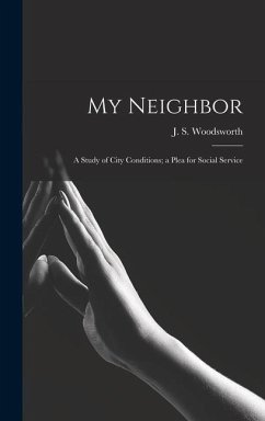 My Neighbor: a Study of City Conditions; a Plea for Social Service