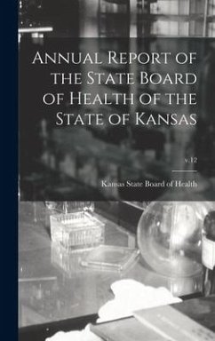 Annual Report of the State Board of Health of the State of Kansas; v.12 Annual Report of the State Board of Health of the State of Kansas; v.12