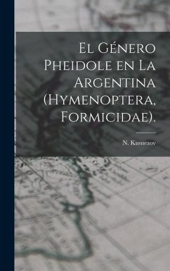 El Género Pheidole En La Argentina (Hymenoptera, Formicidae). - Kusnezov, N.