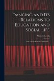 Dancing and Its Relations to Education and Social Life: With a New Method of Instruction...