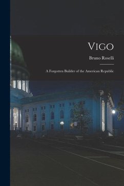 Vigo: a Forgotten Builder of the American Republic - Roselli, Bruno