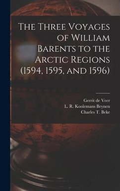 The Three Voyages of William Barents to the Arctic Regions (1594, 1595, and 1596) [microform]