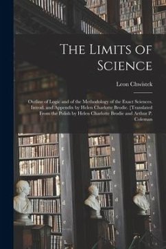 The Limits of Science; Outline of Logic and of the Methodology of the Exact Sciences. Introd. and Appendix by Helen Charlotte Brodie. [Translated From - Chwistek, Leon