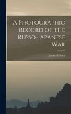 A Photographic Record of the Russo-Japanese War