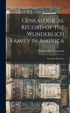 Genealogical Record of the Wunderlich Family in America