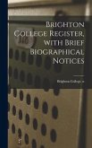 Brighton College Register, With Brief Biographical Notices