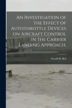 An Investigation of the Effect of Autothrottle Devices on Aircraft Control in the Carrier Landing Approach. - Bell, Gerald R.